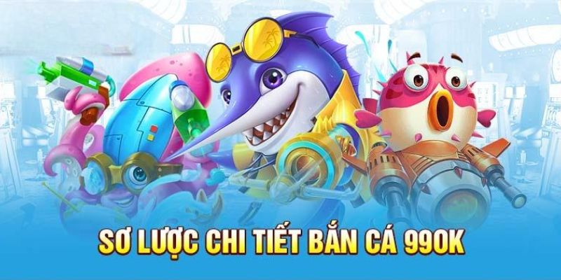 Đôi nét sơ lược về game bắn cá thú vị tại nhà cái 99OK