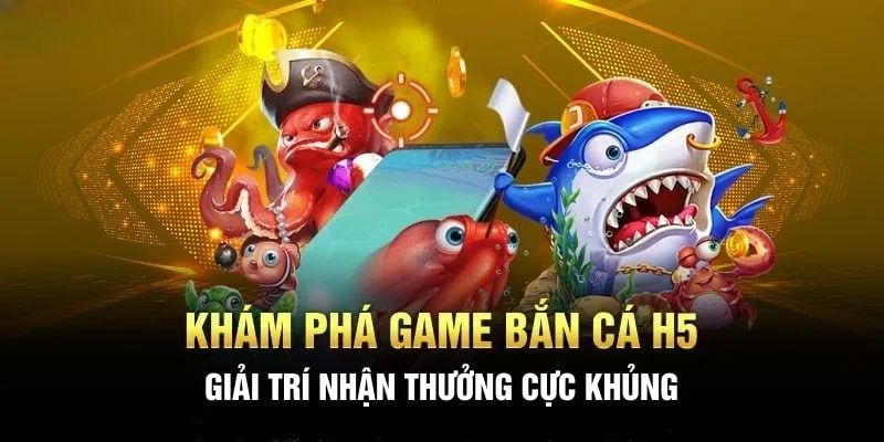 Đôi nét sơ lược về game bắn cá H5 tại địa chỉ